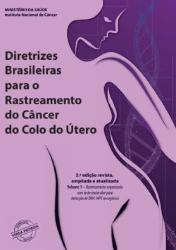 Diretrizes Brasileiras para o rastreamento do câncer do colo do útero: volume 1: rastreamento organizado com teste molecular para detecção de DNA-HPV