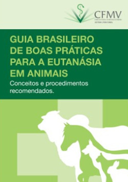Guia brasileiro de boas práticas em eutanásia em animais: conceitos e procedimentos recomendados