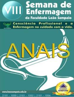 Anais da VIII semana de enfermagem da Faculdade Leão Sampaio: consciência profissional e a Enfermagem no cuidado com a vida